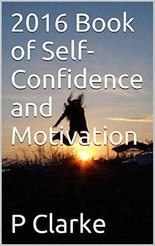 2016 Book of Self-Confidence and Motivation by P Clarke