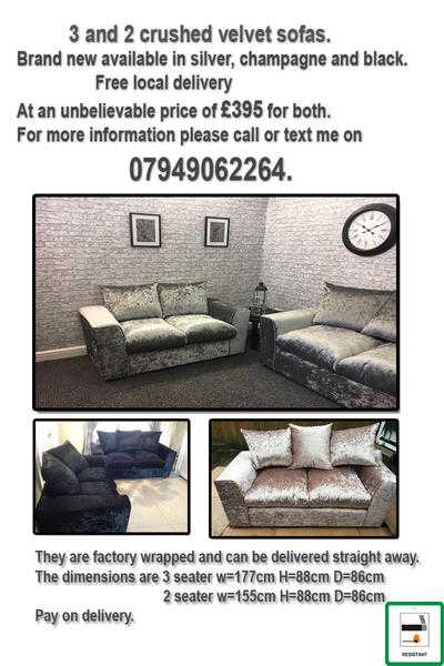 3 and 2 seater crushed velvet sofas at 395 for both with free local delivery.