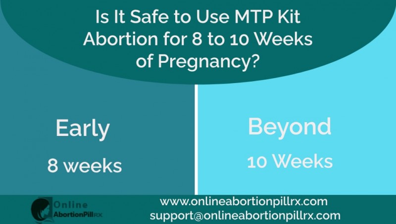 MTP Kit is it safe to use in 8 weeks to 10 weeks pregnancy?