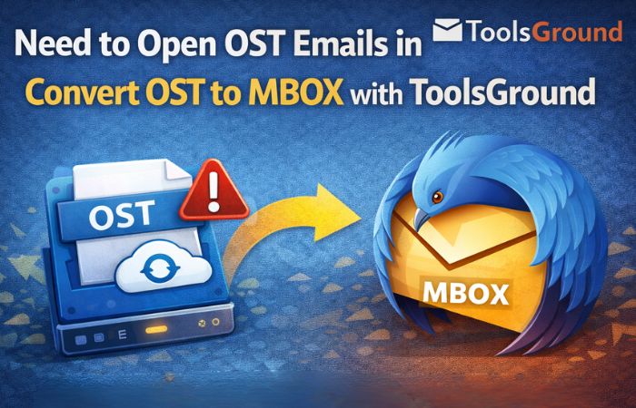 Need to Open OST Emails in Thunderbird? Convert OST to MBOX with ToolsGround