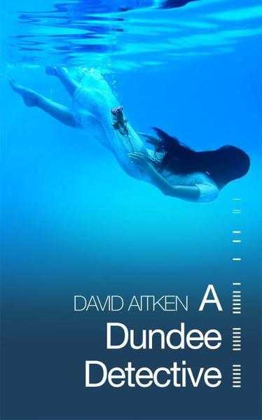 A Dundee Detective by David Aitken.