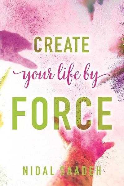 Create Your Life By Force  by Nidal Saadeh (Author) NEW Book. Change your life NOW for the better