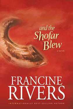 Francine Rivers book - and the Shofar Blew.