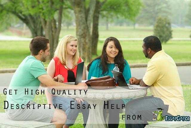 Get High Quality Descriptive Essay Help from EssayGator.com in USA, UK and Australia