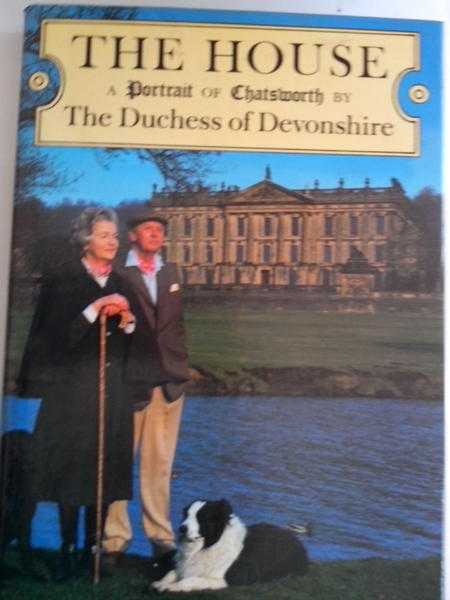 Hardback Book - The House A Portrait of Chatsworth by The Duchess of Devonshire - V Good