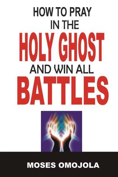 How to Pray in the Holy Ghost and Win All Battles