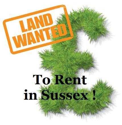 LAND WANTED TO RENT IN SUSSEX.