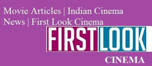 Movie Articles  Indian Cinema News  First Look Cinema