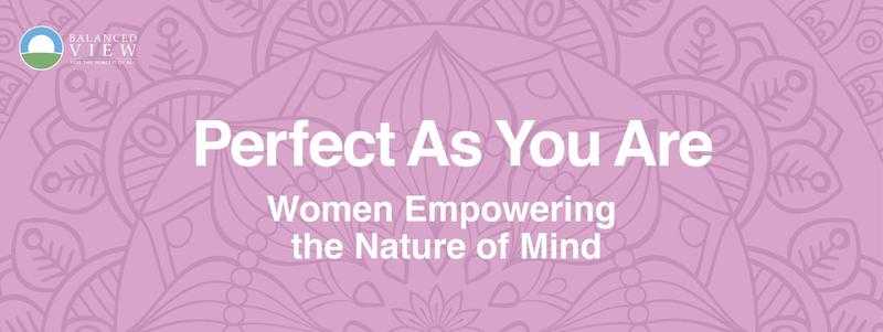 Perfect As You Are - Women Empowering the Nature of Mind Saturday 11th November 2.30-4pm