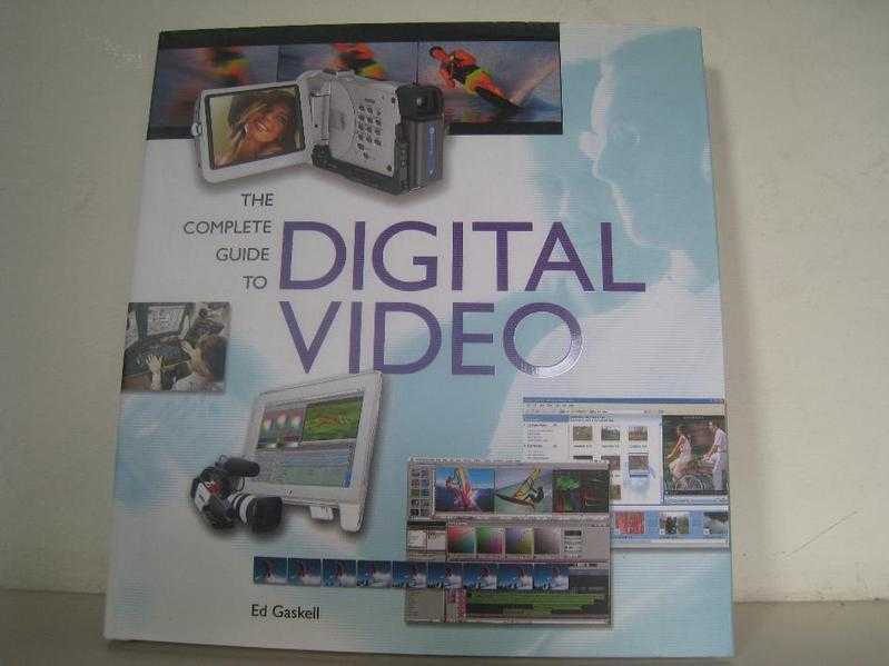 THE COMPLETE GUIDE TO DIGITAL VIDEO