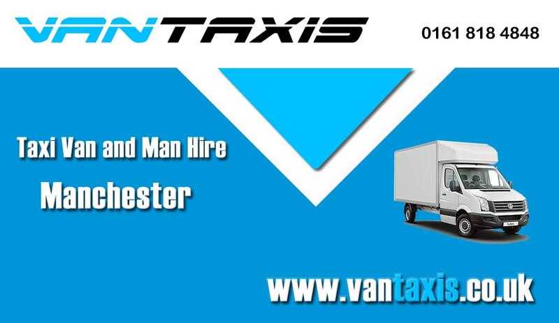 VAN TAXIS MANCHESTER - TAXI VAN AND MAN REMOVALS AND COURIERS