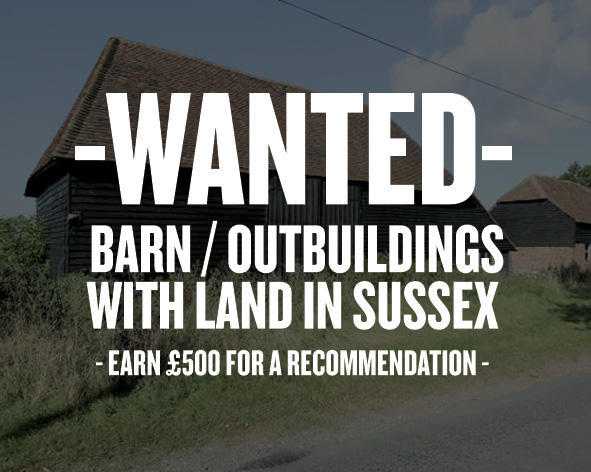 WANTED - Barn or outbuildings with land in Sussex - 500 offered for recommendations