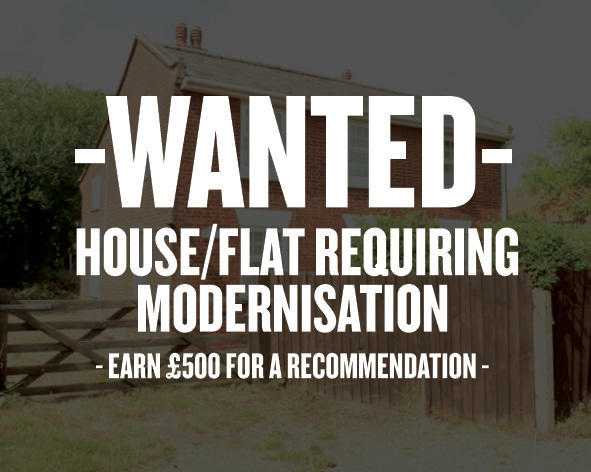 WANTED - House or flat that needs modernisation - 500 offered for recommendations