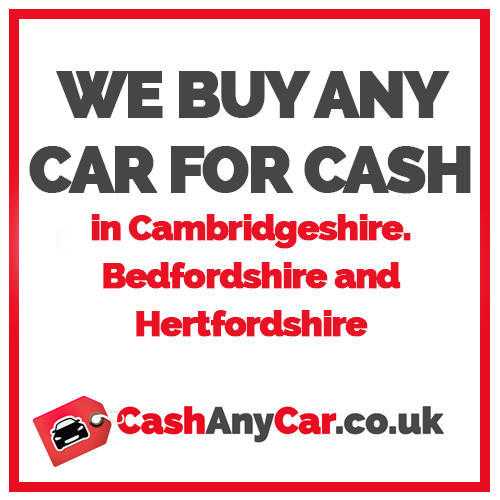We buy any car for Cash  Based in St Neots, Cambridgeshire