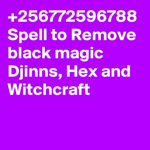 +256772596788 Spell to Remove black magic Djinns, Hex and Witchcraft in Turkey Dubai London Jordan 