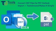 Convert OST Files for Outlook Import — ToolsGround Makes It Simple